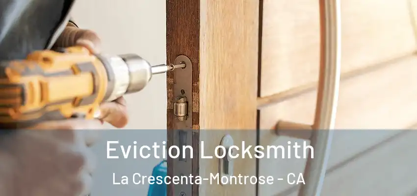  Eviction Locksmith La Crescenta-Montrose - CA