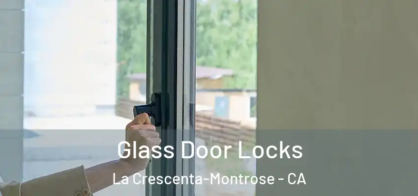  Glass Door Locks La Crescenta-Montrose - CA