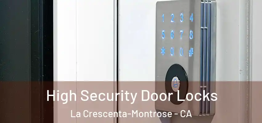  High Security Door Locks La Crescenta-Montrose - CA