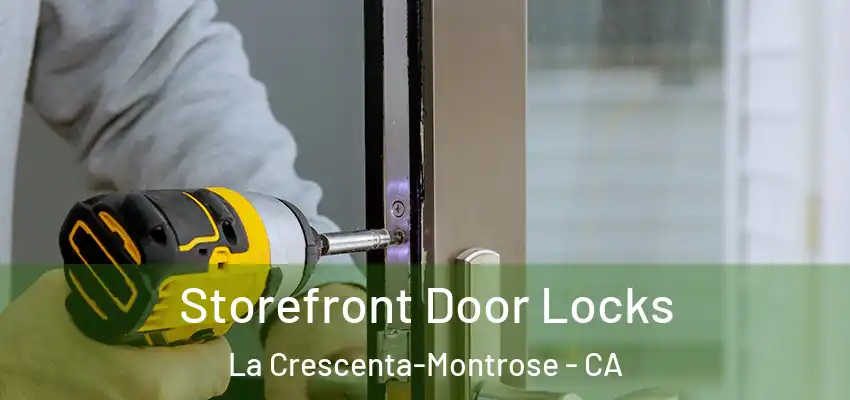  Storefront Door Locks La Crescenta-Montrose - CA